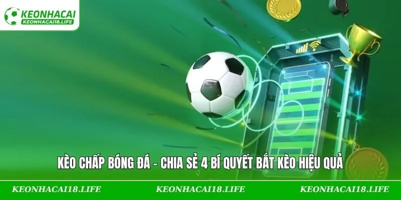 Kèo Chấp Bóng Đá – Chia Sẻ 4 Bí Quyết Bắt Kèo Hiệu Quả