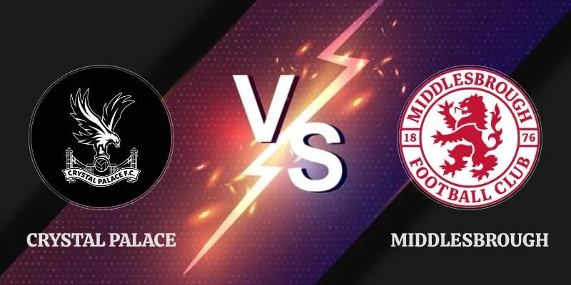 Soi Kèo Crystal Palace vs Middlesbrough 01h45 09/09 Cúp Liên Đoàn Anh