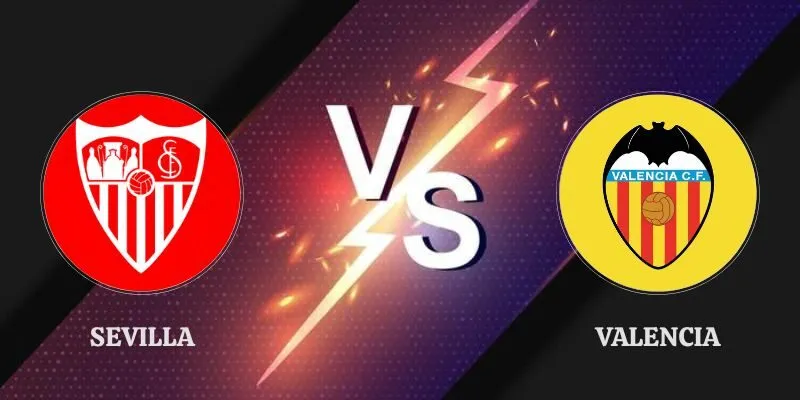 Soi Kèo Chuẩn Trận Sevilla vs Valencia 02h00 12/09 La Liga